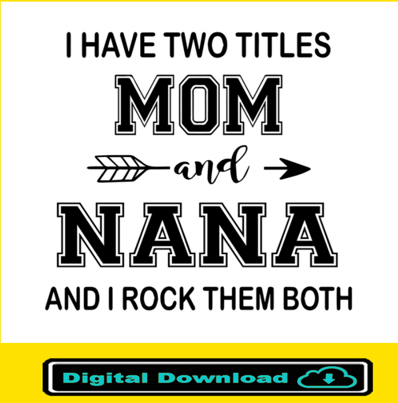 I Have Two Titles Mom And Nana And I Rock Them Both Svg Cut Files Mom Svg Nana Svg Mothers