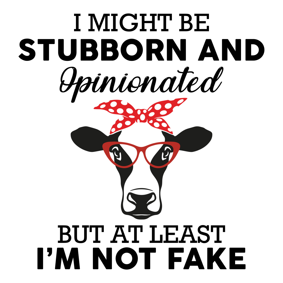 Cow Svg, Cow Bandana Svg, Heifer Svg, I Might Be Stubborn And ...