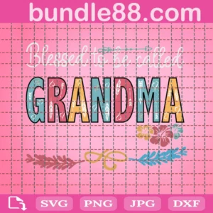 Blessed To Be Called Grandma SVG File, Grandma Cut File, Blessed SVG, Tshirt, Cutting File, PNG, Cricut, Silhouette, Clip Art, Best Grandma