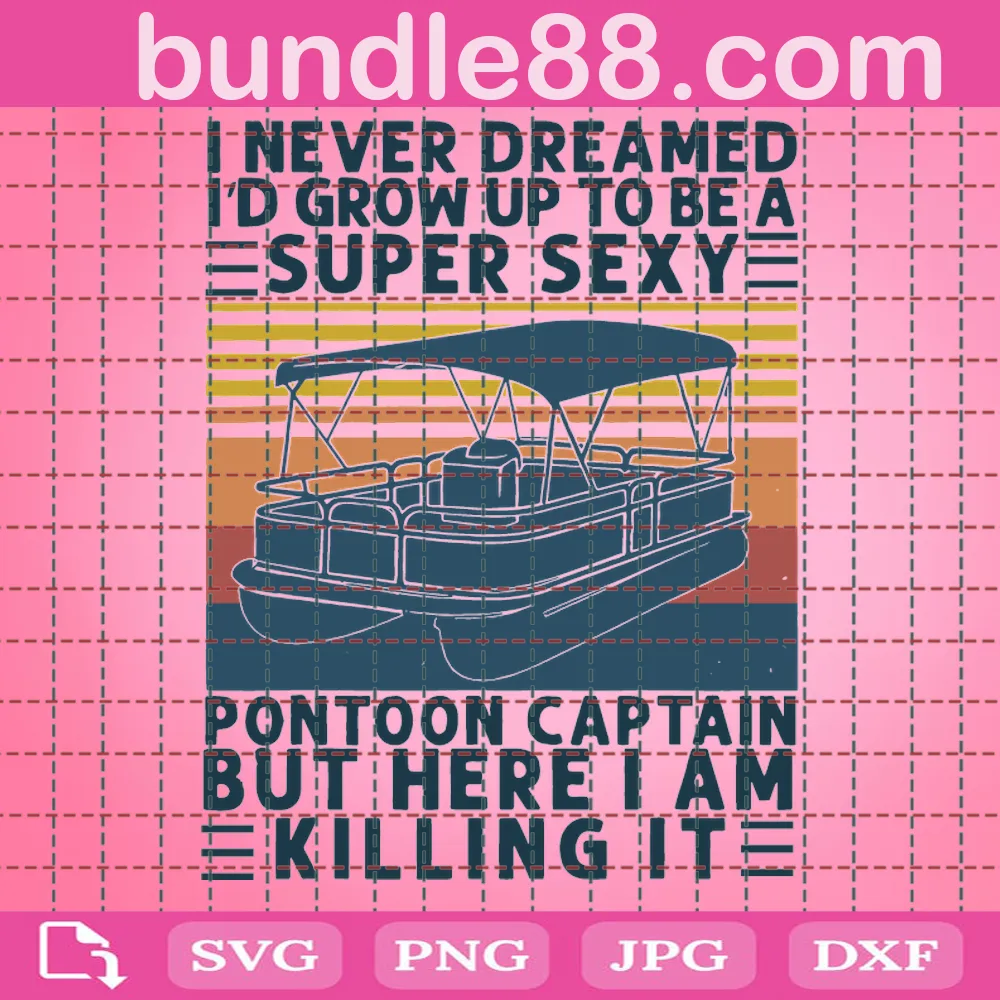 I Never Dreamed I'D Grow Up To Be A Super Sexy Pontoon Captain But Here ...