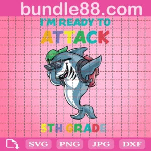 Im Ready To Attack 5th Grade Shark Back To School Svg, File For Cricut, For Silhouette, Cut File, Dxf, Png, Svg, Digital Download