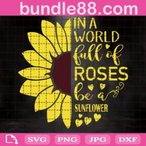 In A World Full Of Roses Be A Sunflower Svg, Sunflower Svg, Half Sunflower Svg