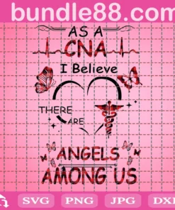 As A Cna I Believe There Are Angels Among Us Svg, Nurse Svg, Cna Svg, Cna Nurse Svg, Angels Svg, Nurse Angels Svg, Nurse Life Svg, Nurse Love, Nurse Mom Svg