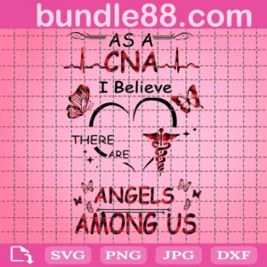 As A Cna I Believe There Are Angels Among Us Svg, Nurse Svg, Cna Svg, Cna Nurse Svg, Angels Svg, Nurse Angels Svg, Nurse Life Svg, Nurse Love, Nurse Mom Svg