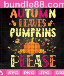 Autumn Leaves Pumpkins Please Svg, Thanksgiving Svg, Autumn Leaves Svg, Thanksgiving Svg, Fall Pumpkin Svg, Pumpkin Sayings, Fall Sayings Svg
