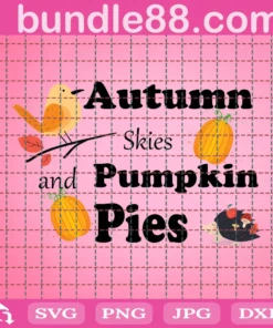Autumn Skies And Pumpkin Pies Thanksgiving Gifts, Shirt For Thanksgiving Svg File Diy Crafts Svg Files For Cricut