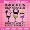 Bad Witches Drinking Club Drinking Away My Resting Witch Face Svg, Bad Witches Svg, Drinking Club Svg, Maleficent Svg, Disney Wine Club Svg, Wine Glass Svg, Disney Wine Glass