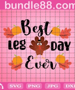 Best Leg Day Ever Svg, Thanksgiving Svg, Turkey Leg Svg, Turkey Day Svg, Funny Thanksgiving Svg, Dxf, Thanksgiving Shirt, Cut File, Download
