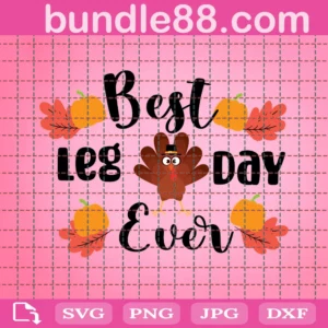 Best Leg Day Ever Svg, Thanksgiving Svg, Turkey Leg Svg, Turkey Day Svg, Funny Thanksgiving Svg, Dxf, Thanksgiving Shirt, Cut File, Download