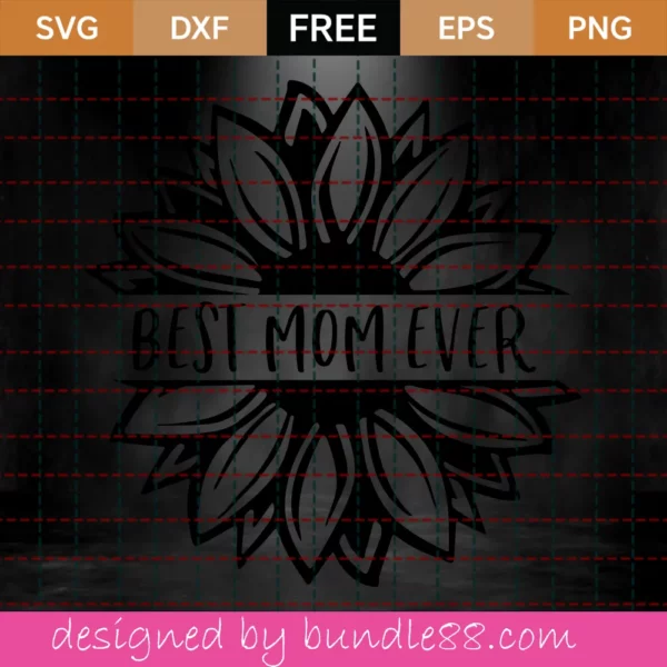 Best Mom Ever Svg Free, Mom Svg, Sunflower Svg, Instant Download, Silhouette Cameo Invert