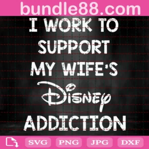 Disney, I Work To Support My Wife'S Disney Addiction, Addict, Family, Mickey And Minnie, Printable, Silhouette, Cricut, Instant Download