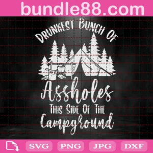 Drunkest Bunch Of Assholes This Side Of The Campground Png, Campground Png,Camping Lovers Png, Camping Trip Png, Instant Download