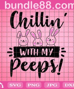 Easter Svg, Chillin With My Peeps Svg, Girls Easter Svg, Boys Easter Svg, Bunny Rabbit Svg, Peeps Svg, Funny Easter Svg, Kids Easter Svg Dxf