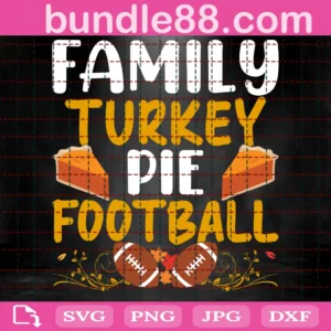 Family Turkey Pie Football Thanksgiving Svg Png, Turkey Football Svg, American Football Thanksgiving Svg, Thankful Svg