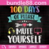 Free 100 Days Of Please Mute Yourself Svg, Free Back To School Svg, Free School Svg, Free Teacher Svg, Free Virtual School Svg, Free 100 Days Svg, Free Kindergarten Svg, Free Kindergartener Svg
