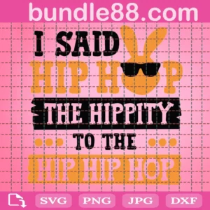 Free I Said A Hip Hop Svg, Free Easter Svg, Free Hippity Hop Svg, Free Easter Bunny Svg, Free Cut File, Free Instant Download, Free Funny Saying, Free Dxf Svg Eps, Free Silhouette Or Cricut