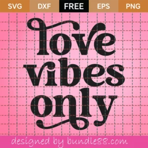 Free Love Vibes Only Svg