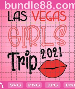Girls Trip Las Vegas 2021 Svg, Girls Vacation Svg, Girls Trip Cut File, Png, Jpg, Dxf, Eps, Instant Download, Bachelorette, Vegas Baby Svg