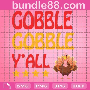 Gobble Gobble Y'All Svg, Thanksgiving Svg, Thankful Svg, Gobble Svg, Chicken Svg, Fall Svg Files For Cricut, Silhouette, Sublimation Designs Downloads