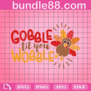 Gobble Til You Wobble Svg, Thanksgiving Svg Dxf Eps Png, Funny Turkey Svg, Kids Shirt Design, Autumn Svg, Fall Cut Files