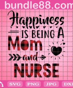 Happiness Is Being A Mom And Nurse Svg, Mothers Day Svg, Mom Svg, Nurse Svg, Nurse Gifts, Nurse Life Svg, Happiness Svg, Mother Svg, Mama Gift Svg, Svg Cricut