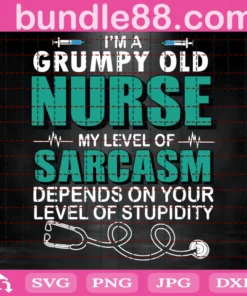I Am A Grumpy Old Nurse My Sarcasm Depends On Your Stupidity Svg, Nurse Svg, Old Nurse Svg, Nurse Love Svg, Nurse Life Svg, Nurse Love, Nurse Gifts, Stupidity Svg