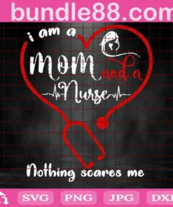 I Am A Mom And A Nurse Nothing Scares Me Svg, Mothers Day Svg, Mom Svg, Nurse Svg, Nurse Gifts, Nurse Life Svg, Mother Svg, Mama Gift Svg