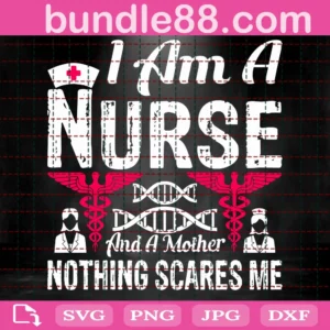 I Am A Nurse And A Mother Nothing Scares Me Svg, Mothers Day Svg, Mom Svg, Nurse Svg, Nurse Life Svg, Mother Svg, Mama Gift Svg, Happy Mothers Day Svg