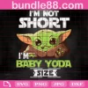 I Am Not Short Im Baby Yoda Size Svg, Christmas Svg, Merry Christmas, Christmas Yoda, Yoda Svg, Baby Yoda Svg, Yoda Star Wars, Cute Yoda Svg, Christmas Baby Yoda, Baby Yoda Size