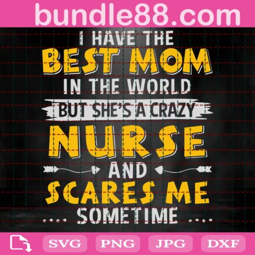 I Have The Best Mom In The World But Shes A Crazy Nurse Svg, Mothers Day Svg, Mom Svg, Best Mom Svg, Nurse Svg, Nurse Life, Mother Svg, Mama Gift Svg