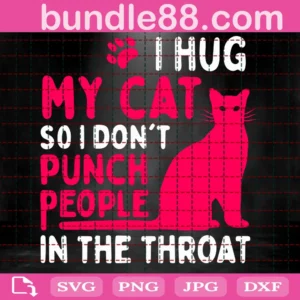 I Hug My Cat So I Dont Punch People In The Throat Svg Trending Svg Quotes Svg Cat Svg Pink Cat Svg Cat Lover Pet Svg Pet Lover Cat Quotes Cat Mom Svg Cute Cat Svg Cat Mama Svg