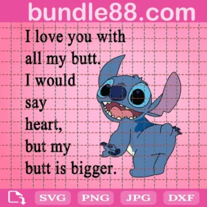 I Love You With All My Butt I Would Say My Heart But My Butt Is Bigger Png, Valentine'S Day Png, Funny Valentine, Stitch Png, Cut File