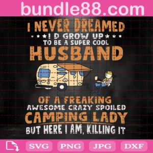 I Never Dreamed I'D Grow Up To Be A Super Cool Husband Of Camping Lady Png,Transparent Png, Png, Silhouette, Cricut, Scan N Cut