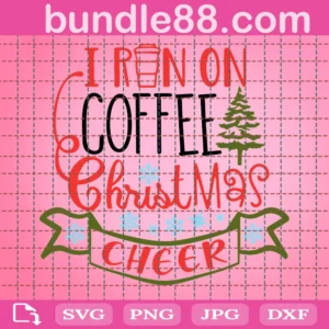 I Run On Coffee And Christmas Cheer Svg, Funny Christmas Svg, Chrismas Svg, Merry Christmas, Christmas Shirt Svg, Womens Christmas Svg