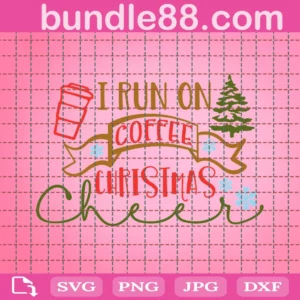 I Run On Coffee And Christmas Cheer Svg, Funny Christmas Svg, Chrismas Svg, Merry Christmas, Christmas Shirt Svg, Womens Christmas Svg