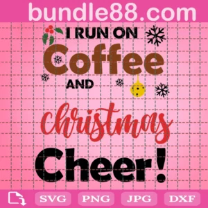 I Run On Coffee And Christmas Cheer Svg, Funny Christmas Svg, Christmas Svg, Womens Christmas Svg File For Cricut And Silhouette, Png