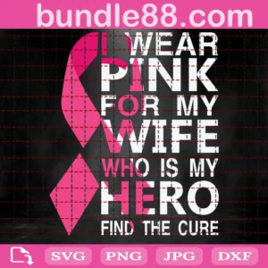 I Wear Pink For My Wife Svg, Breast Cancer Svg, Awareness Svg, Cancer Awareness Svg, Pink Ribbon Svg, Breast Cancer Warrior, Cancer Ribbon Svg, Cancer Svg