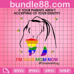 If Your Parents Arent Accepting Im Your Mom Now Svg, Lgbt Svg, Free Mom Hugs, Lgbt Hugs Svg, Mama Bear Svg, Lgbt Bear Svg, Lgbt Quote, Gay Saying, Rainbow Svg, Gay Svg