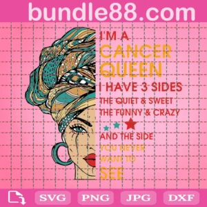 Im A Cancer Queen I Have 3 Sides Svg, Breast Cancer Svg, Cancer Queen Svg, Cancer Girl Svg, Horoscope Svg, Zodiac Svg, Cancer Birthday Svg, Cancer Svg