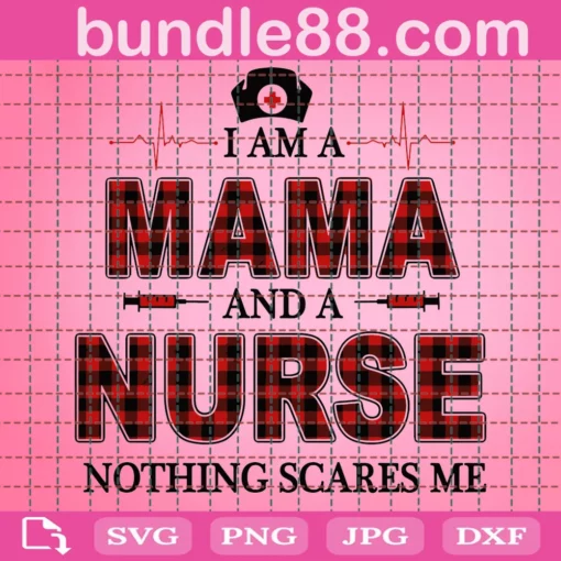 Im A Mama And A Nurse Nothing Scares Me Svg, Mama Svg, Mama Nurse Svg, Nurse Svg, Nurse Life, Mother Svg, Mom Gift Svg, Happy Mothers Day Svg, Mom Life Svg