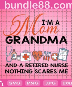 I’M A Mom Grandma And A Retired Nurse Svg, Mom Grandma Svg, Nurse Mom Svg, Nurse Grandma Svg, Retired Nurse Svg, Mom Svg, Grandma Svg, Nothing Scares Me, Nurse Svg