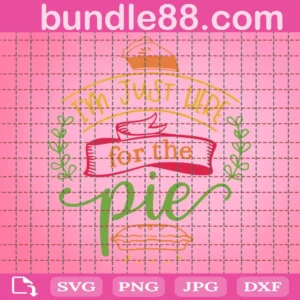 I'M Just Here For The Pie Turkey Day Thanksgiving Svg, Thanksgiving Turkey Svg, Autumn Cut Files, Funny Pumpkin Quote Svg, Thankful, Silhouette Cricut