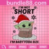 Im Not Short Im Baby Yoda Size Svg, Christmas Svg, Christmas Gift, Im Not Short, Baby Yoda Size, Baby Yoda, Christmas Yoda, Yoda Svg, Christmas Baby Yoda, Yoda Star Wars