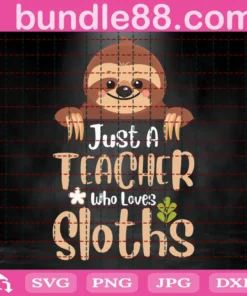 Just A Teacher Who Loves Sloths Svg, 100Th Days Svg, Back To School Svg, Lazy Sloth Svg, Sloths Svg, Teacher Svg, Love Svg, Animal Svg, Cute Animals Svg, Quotes Svg