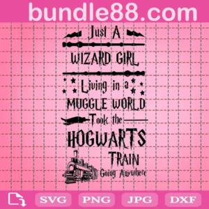 Just A Wizard Girl Living In A Muggle World Took The Hogwarts Train Going Anywhere, Harry Potter, Harry Potter Svg, Hogwarts Svg, Harry Potter Gift,Trending Svg For Silhouette