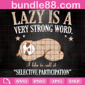 Lazy Is A Very Strong Word, Selective Participation, Selective Participation Svg, Sloth Svg, Lazy Svg, Strong Word Svg, Sublimation, Cut File, Lazy