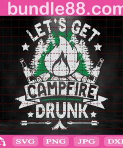 Let'S Get Campfire Drunk Png, Camping Png, Campsite Bucket Png, Camping Trip Png, Bonfire Drinking Png, Silhouette & Cricut Cut File