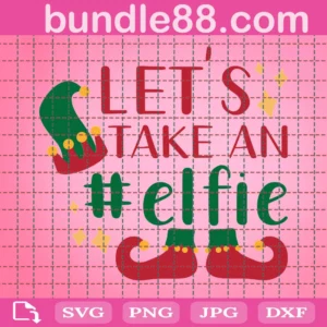 Let'S Take An Elfie Svg, Christmas Svg, Funny Christmas Svg, Selfie Svg, Elf Svg, Christmas Shirt, Svg Design, Cameo Files, Cricut Files
