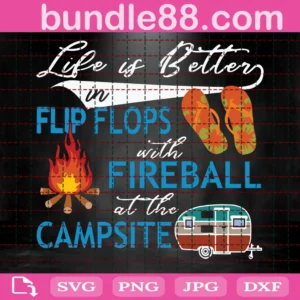 Life Is Better In Flip Flops With Fireball At The Campsite Png,Camping Png, Camper Png, Camper Gift, Camping Gift Idea Png, Chilling With Friend Png, Break Time Png, Summer Gift, Outdoor Activities Png