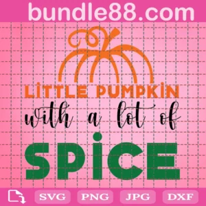 Little Pumpkin With A Lot Of Spice Png ,Thanksgiving Png, Hello Fall Png, Fall Png, Pumpkin Spice Png, Autumn Png, Cut File For Cricut